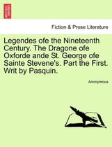 Legendes Ofe the Nineteenth Century. the Dragone Ofe Oxforde Ande St. George Ofe Sainte Stevene's. Part the First. Writ by Pasquin.