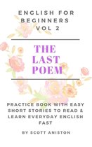 Practice Book with Easy Short Stories to Read & Learn Everyday English Fast 2 - English For Beginners: The Last Poem