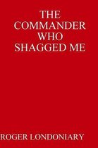 THE Commander Who Shagged Me