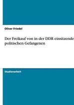 Der Freikauf Von in Der Ddr Einsitzenden Politischen Gefangenen