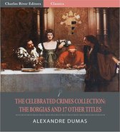 The Celebrated Crimes Collection: The Borgias and 17 Other Titles (Illustrated Edition)