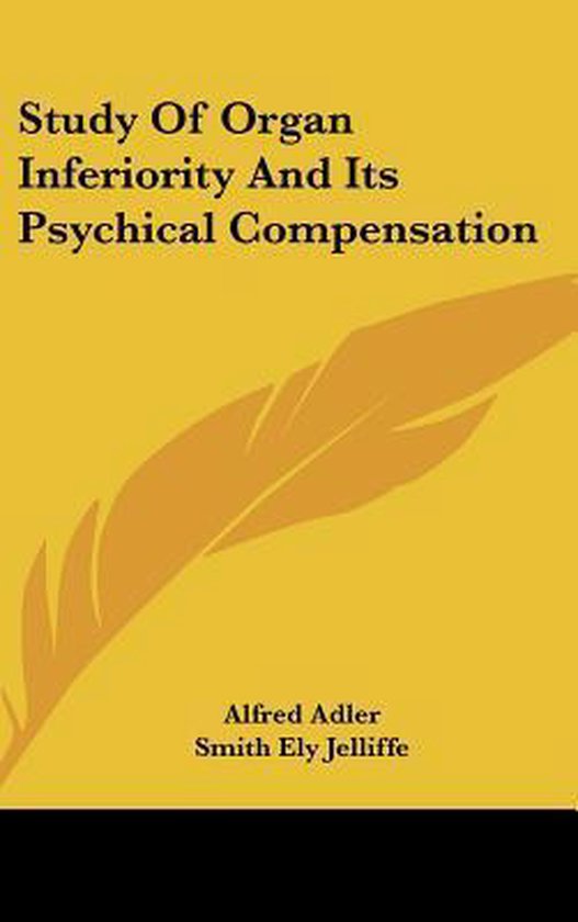 Study of Organ Inferiority and Its Psychical Compensation - cover