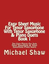 Easy Sheet Music for Tenor Saxophone- Easy Sheet Music For Tenor Saxophone With Tenor Saxophone & Piano Duets Book 1
