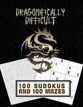 Dragonifically Difficult!! 100 Sudokus and 100 Mazes