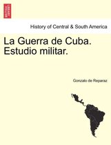 La Guerra de Cuba. Estudio militar.