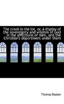 The Crook in the Lot, Or, a Display of the Sovereignty and Wisdom of God in the Afflictions of Men,