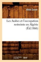 Sciences Sociales- Les Arabes Et l'Occupation Restreinte En Algérie (Éd.1866)