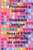 'People will Love Me, People will Hate Me, None of it has Anything to do With Me