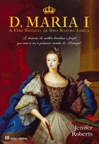 D. Maria I - A vida notável de uma rainha louca