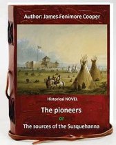 The Pioneers, or The Sources of the Susquehanna; a Descriptive Tale is a historical NOVEL by American writer James Fenimore Cooper.