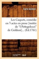 Arts- Les Caquets, Com�die En 3 Actes En Prose (Imit�e de I Pettegolezzi de Goldoni) (Ed.1761)