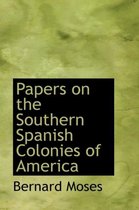 Papers on the Southern Spanish Colonies of America