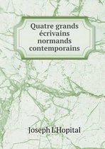 Quatre grands ecrivains normands contemporains