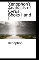 Xenophon's Anabasis of Cyrus, Books I and II
