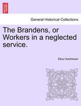 The Brandens, or Workers in a Neglected Service.
