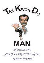Tae Kwon Do Man on Building Self Confidence