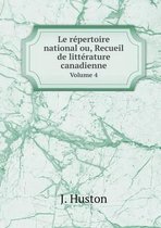 Le repertoire national ou, Recueil de litterature canadienne Volume 4