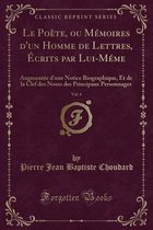 Le Poete, Ou Memoires d'Un Homme de Lettres, Ecrits Par Lui-Meme, Vol. 4