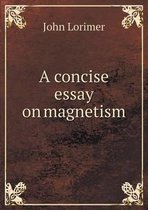 A concise essay on magnetism