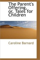The Parent's Offering, Or, Tales for Children