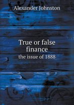 True or False Finance the Issue of 1888