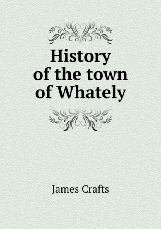 History of the town of Whately, James Crafts 9785518595743 Boeken