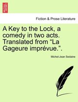 A Key to the Lock, a Comedy in Two Acts. Translated from La Gageure Impr vue..