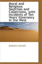 Moral and Religious Sketches and Collections, with Incidents of Ten Years' Itinerancy in the West
