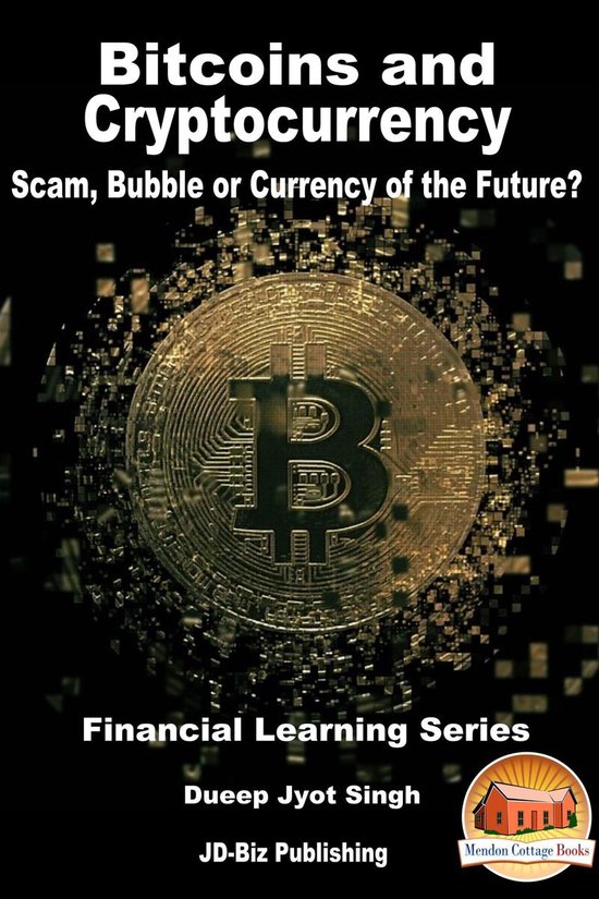 Bitcoins and Cryptocurrency - Scam, Bubble or Currency of th ... - cover