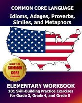Common Core Language Idioms, Adages, Proverbs, Similes, and Metaphors Elementary Workbook