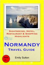 Normandy, France Travel Guide - Sightseeing, Hotel, Restaurant & Shopping Highlights (Illustrated)