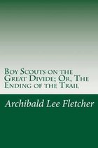 Boy Scouts on the Great Divide; Or, the Ending of the Trail
