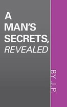 A Man's Secrets, Revealed