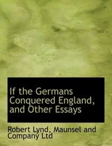 If the Germans Conquered England, and Other Essays