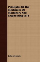 Principles Of The Mechanics Of Machinery And Engineering Vol I