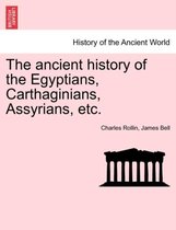 The ancient history of the Egyptians, Carthaginians, Assyrians, etc.