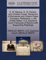 E. W. Backus, E. W. Decker, and Charles Fowler, Receivers of Minnesota and Ontario Paper Company, Petitioners, V. the United States. U.S. Supreme Court Transcript of Record with Supporting Pl