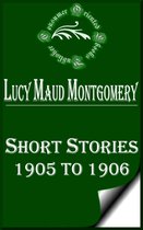 Lucy Maud Montgomery Books - Lucy Maud Montgomery Short Stories, 1905 to 1906