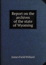 Report on the archives of the state of Wyoming