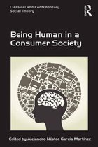 Classical and Contemporary Social Theory - Being Human in a Consumer Society