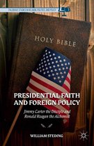 Palgrave Studies in Religion, Politics, and Policy - Presidential Faith and Foreign Policy