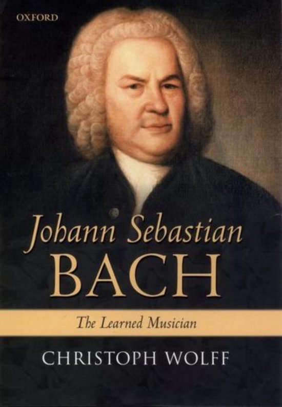 Boekomslag: Johann Sebastian BACH, The Learned Musician, door Christoph Wolff. Portret van Bach.