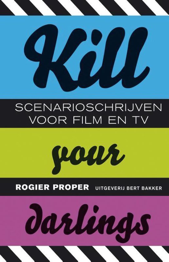 Boek 'Kill Your Darlings: Scenarioschrijven voor film en tv' door Rogier Proper. Met gekleurde secties blauw, groen en paars.
