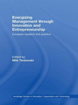Routledge Studies in Innovation, Organizations and Technology - Energizing Management Through Innovation and Entrepreneurship