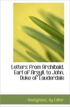 Letters from Archibald, Earl of Argyll, to John, Duke of Lauderdale