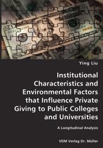 Institutional Characteristics and Environmental Factors that Influence Private Giving to Public Colleges and Universities- A Longitudinal Analysis