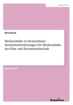 Medienstadte in Deutschland - Standortanforderungen fur Medienstadte der Film- und Fernsehwirtschaft