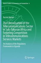 Munich Studies on Innovation and Competition-The Liberalisation of the Telecommunications Sector in Sub-Saharan Africa and Fostering Competition in Telecommunications Services Markets