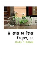 A Letter to Peter Cooper, on