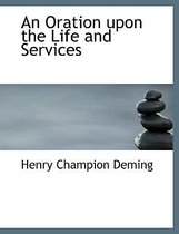 An Oration Upon the Life and Services